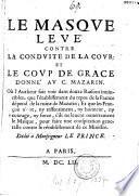 Le Masque levé contre la conduite de la cour : et le coup de grace donné au Mazarin... (Ep. déd. à Condé signée H. M. D. M. A.)