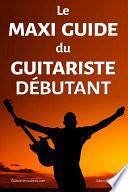 Le Maxi Guide du Guitariste Débutant