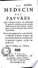 Le Médecin des pauvres, qui enseigne le moyen de guérir les maladies par des remèdes faciles à trouver dans le païs... par un docteur en médecine [P. Dubé]