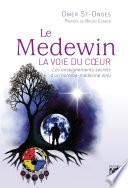 Le Medewin - La voie du coeur - Les enseignements secrets d'un homme-médecine innu
