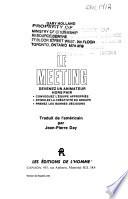 Le meeting : devenez un animateur hors pair : convoquez l'équipe appropriée, stimulez la créativité du groupe, prenez les bonnes décisions