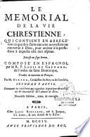 Le memorial de la vie chrestienne, qui contient en abregé tout ce que doit faire une ame nouvellement convertie à Dieu, pour arriver à la perfection à laquelle elle doit aspirer. Divisé en sept livres. Composé en espagnol par le R. P. Louis De Grenade,... Traduit de nouveau en françois. Par M. Girard conseiller du roy en ses conseils. Nouvelle edition revuë & corrigée. Premiere partie [-Seconde partie]