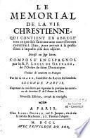 Le memorial de la vie chrétienne, qui contient en abregé tout ce que doit faire une ame nouvellement convertie à Dieu, pour arriver à la perfection à laquelle elle doit aspirer. Divisé en sept livres. Composé en espagnol par le R. P. Louis De Grenade,... Traduit de nouveau en françois par M. Girard conseiller du roy en ses conseils. Nouvelle edition reveuë & corrigée. Premiere partie [-Seconde partie]
