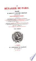 Le Menagier de Paris; traite de morale et d'economie domestique compose vers 1393, par un bourgeois Parisien ... publie pour la 1. fois par la societe des bibliophiles francois