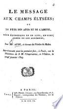 Le Message aux Champs-Elysées, ou la fête des arts et de l'amitié. Pièce épisodique en un acte, en vers, etc