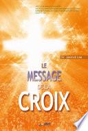 LE MESSAGE DE LA CROIX : The Message of the Cross(French Edition)