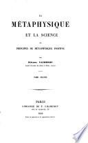 Le Métaphysique et la Science, ou principes de métaphysique positive