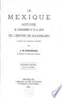 Le Mexique: histoire de l'établissement et de la chute de l'empire de Maximilien (d'après des documents officiels)