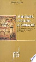 Le militaire, l'écolier, le gymnaste : naissance de l'éducation physique en France (1869-1889)