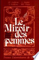Le Miroir des femmes: Moralistes et polémistes au XVIe siècle