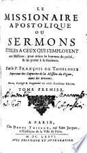 Le Missionaire Apostolique Ou Sermons Utiles A Ceux Qui S'Employent aux Missions, pour retirer les hommes du peché, & les porter à la Penitence