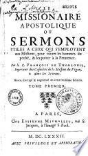 Le Missionnaire apostolique ou Sermons utiles a ceux qui s'employent aux missions pour retirer les hommes du peché... par le P. François de Thoulouze,...