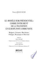 Le modèle semi-présidentiel comme instrument de la transition en Europe post-communiste