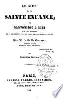 Le mois de la sainte enfance, ou Elévation à Dieu sur les mystères de la sainte enfance de notre seigneur Jésus Christ
