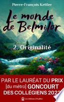Le monde de Belmilor, tome 2 : Originalité