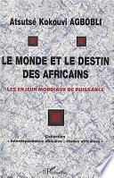 Le monde et le destin des africains: Les enjeux mondiaux de puissance