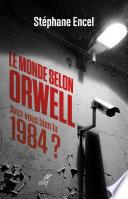 Le monde selon Orwell - Avez-vous bien lu 1984 ?