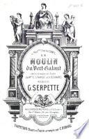 Le Moulin du Vert-Galant. Opéra comique en 3 actes de Mrs. E. Grangé et V. Bernard. Partition Chant et Piano arrangée par C. Hubans