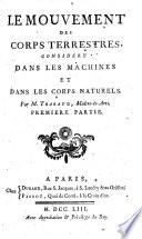 Le mouvement des corps terrestres, consideré dans les machines et dans les corps naturels. Par M. Trabaud ... Première partie