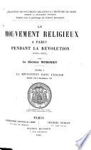 Le mouvement religieux à Paris pendant la Révolution (1789-1801).: La révolution dans l'Église, juillet 1789 à septembre 1791