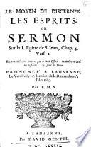 Le moyen de discerner les esprits ou sermon sur la I. épître de S. Jean, chap. 4, vers. 1...