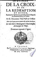 Le Mystere de la croix et de la redemption du monde, expliqué en dix sermons preschez dans la chapelle des penitens noirs de Tolose, par E. Molinier,... avec quelques autres oeuvres du mesme autheur...