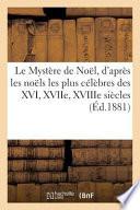 Le Mystere de Noel, D'Apres Les Noels Les Plus Celebres Des XVI, Xviie, Xviiie Siecles