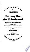 Le mythe de Rimbaud: Genèse du mythe 1869-1949