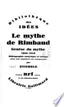 Le mythe de Rimbaud: Genese du mythe.-t. 2. Structure du mythe.-t. 3. Succes du mythe.-t. 4. L'année du centenaire