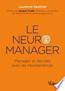 Le neuro-manager : Managez et décidez avec les neurosciences