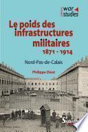 Le Nord-Pas-de-Calais et l'armée de 1871 à 1914 : le poids des infrastructures militaires