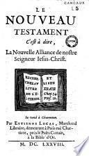 Le Nouveau Testament c'est à dire, La Nouvelle Alliance de nostre Seigneur Iesus-Christ