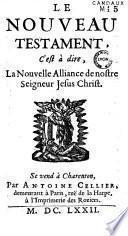 Le Nouveau Testament, c'est à dire, la Nouvelle Alliance de nostre Seigneur Jesus Christ
