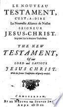 Le Nouveau Testament, c'est à dire La Nouvelle Alliance de nostre Seigneur Jesus Christ imprimé sur la dernière traduction. The New Testament, etc. Fr.&Eng