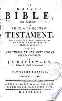 Le Nouveau Testament, c'est à dire la nouvelle alliance de notre Seigneur Jésus-Christ. Revû & corrigé sur le texte grec, par les pasteurs et professeurs de l'Eglise de Geneve. Avec les argumens et les reflexions sur les chapitres par J. F. Ostervald, pasteur de l'Eglise de Neûchatel. Troisieme edition, revuë & corrigée