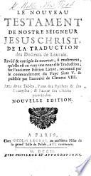Le Nouveau Testament ... de la traduction des Docteurs de Louvain. Revûë & corrigée de nouveau, si exactement, qu'elle est au vray une nouvelle traduction ... Nouvelle edition