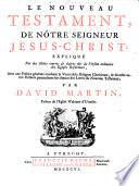 Le Nouveau Testament de Nôtre Seigneur Jesus Christ: ... expliqué par des notes courtes&claires sur la version ordinaire des Eglises Reformées, avec une preface générale touchant la verité de la Religion Chrétienne,&diverses autres préfaces particulières ... par David Martin