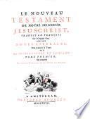 Le Nouveau Testament De Notre Seigneur Jesus-Christ, Traduit En François Sur l'Original Grec. Avec Des Notes Literales, Pour éclaircir le Texte. Par Mrs. De Beausobre Et Lenfant