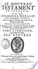 Le Nouveau Testament, en françois [and Lat.] avec des reflexions morales sur chaque verset [by P. Quesnel]. 8 tom. [in 6 pt. In vol.3, sigs. A3,4, 9,10 are mutilated].