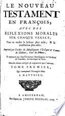 Le Nouveau Testament en françois, avec des reflexions morales sur chaque verset