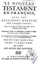 Le Nouveau Testament en françois, avec des réflexions morales sur chaque verset, pour en rendre la lecture plus utile, & la meditation plus aisée