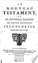 Le Nouveau Testament, ou La Nouvelle Alliance de notre seigneur Jesus-Christ