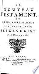 Le Nouveau Testament ou la Nouvelle Alliance de Notre Seigneur Jesus-Christ. Nouvelle édition, revuë & corrigée