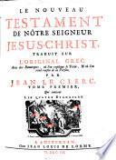 Le Nouveau Testament ... traduit sur l'original grec. Avec des remarques, où l'on explique le texte,&où l'on rend raison de la version, par Jean Le Clerc