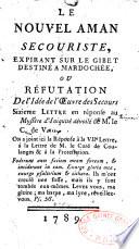 Le nouvel aman secouriste, expirant sur le gibet destiné à Mardochée ou Réfutation de l'idée de l'oeuvre des secours. Sixième lettre en réponse au Mystère d'Iniquité dévoilé de M. le C... de V.... On a joint ici la réponse à la VIIe lettre,...
