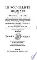 Le nouvelliste français ou recueil choisi de mémoires, itinéraires, réflexions morales et critiques, biographies modernes, caractères célèbres (etc.)