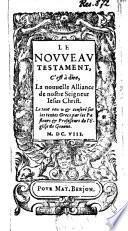 Le Novveav Testament, c'est à dire, la nouuelle alliance de nostre seigneur Iesus Christ. Le tout reueu & conferé sur les textes Grecs, par les pasteurs & professeurs de l'église de Geneue
