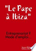 Le Pape à Ibiza : Entreprenariat ? Mode d'emploi!