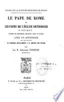 Le Pape de Rome et les Papes de l'église Orthodoxe d'Orient d'après les documents originaux grecs et russes