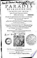 Le Paradis de la gloire des saincts, et triomphe d'iceux, Sermons sur les festes de l'année... avec un traicté de la gloire et Triomphe de Jesus Christ en la passion. Divisé en 2 tomes... mis en français par G. Chappuis... Premier tome